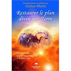 Restaurer le plan divin sur Terre - Enseignements de l'Archange Michaël et de Mère Terre