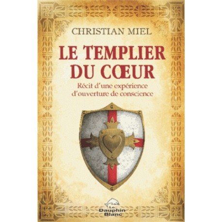 Le Templier du Coeur - Récit d'une expérience d'ouverture de conscience 