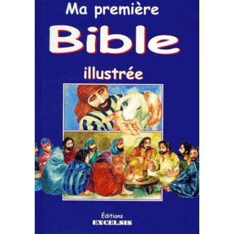Ma première Bible illustrée - Histoires de l'Ancien et du Nouveau Testaments 